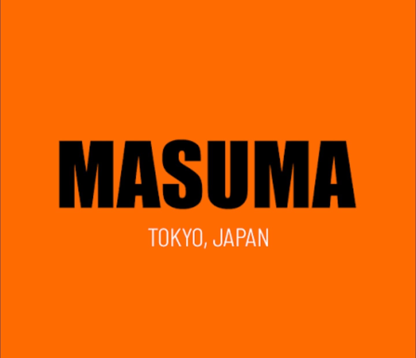 MASUMA — Tokyo, Japan